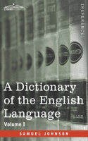 Dictionary of the English Language, Volume I (in two volumes): In Which the Words are Deduced From Their Origin and Illustrated in their Different Significations by Examples from the Best Writers To Which Are Pr