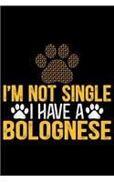 I'm Not Single I Have a Bolognese: Cool Bolognese Dog Journal Notebook - Bolognese Puppy Lover Gifts - Funny Bolognese Dog Notebook - Bolognese Owner Gifts. 6 x 9 in 120 pages