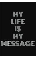 My life is my message