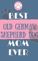 Best Old German Shepherd Dog Mom Ever Notebook Gift: Lined Notebook / Journal Gift, 120 Pages, 6x9, Soft Cover, Matte Finish