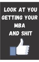 Look at You Getting Your MBA and Shit: Journal Paper To Write in - MASTERS DEGREE Graduation Funny Quote - Perfect Gag Gift For MASTERS DEGREE Graduates