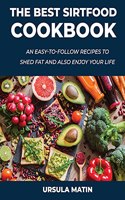 The Best Sirtfood Cookbook: An Easy-To-Follow Recipes to Shed Fat and also Enjoy Your Life