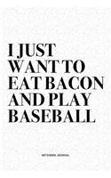 I Just Want To Eat Bacon And Play Baseball