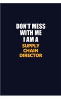 Don't Mess With Me I Am A Supply Chain Director: Career journal, notebook and writing journal for encouraging men, women and kids. A framework for building your career.