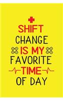 Shift Change Is My Favorite Time Of Day