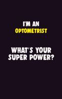 I'M An Optometrist, What's Your Super Power?: 6X9 120 pages Career Notebook Unlined Writing Journal