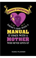 Down Syndrome Doesn't Come With A Manual It Comes With A Mother Who Never Gives Up Yearly Planner