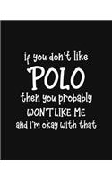 If You Don't Like Polo Then You Probably Won't Like Me and I'm OK With That