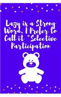 Lazy is a Strong Word. I Prefer to Call it Selective Participation
