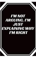 I'm Not Arguing. I'm Just Explaining Why I'm Right