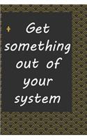 Get something out of your system: journal notebook: Life Inspirational Quotes Writing Journal / Notebook for Men & Women. Another Perfect Gift for Him & Her as ...journal, notebook, 