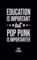 Education Is Important But Pop Punk Is Importanter 2020 Planner: Pop Punk Fan 2020 Calendar, Funny Design, 2020 Planner for Pop Punk Lover, Christmas Gift for Pop Punk Lover