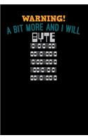 Warning a bit more and I will byte