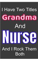 I Have Two Titles Grandm And Nurse and I Rock Them Both: Funny Quote Journal / Notebook - Humorous Gag For Nursing Student RN LPN CNA LVN APRN Medical assistant - Appreciation or Thank You Gift / Gift From