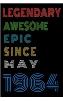 Legendary Awesome Epic Since May 1964 Notebook Birthday Gift For Women/Men/Boss/Coworkers/Colleagues/Students/Friends.: Lined Notebook / Journal Gift, 120 Pages, 6x9, Soft Cover, Matte Finish