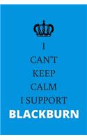 I Can't Keep Calm I Support Blackburn