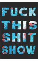 Fuck This Shit Show