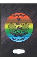 Grab Our Balls We're Going to Play Tennis