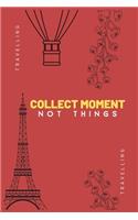 Collect Moment Not Things: Trip Planner & Travel Journal Notebook To Plan Your traveling Detail, travel planner pocket size (6x9)