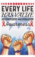 Every Life Has Value Arteriovenous Malformation Awareness: College Ruled Arteriovenous Malformation Awareness Journal, Diary, Notebook 6 x 9 inches with 100 Pages