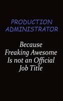 Production administrator Because Freaking Awesome Is Not An Official Job Title: Career journal, notebook and writing journal for encouraging men, women and kids. A framework for building your career.