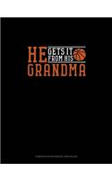 He Gets It From Her Grandma (Basketball): Composition Notebook: Wide Ruled(1226 Composition Notebook: Wide Ruled)