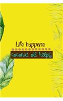 Life Happens Coconut Oil Helps