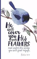 He Will Cover You With Your Feathers and Under His Wings You'll Find Refuge Psalm 91: 4: Bible Quote Verse Prayer Journal, for Women to write in Blank Lined Notebook for Bible Study Notes, Goals Gratitude, Thanksgiving and Meditation 