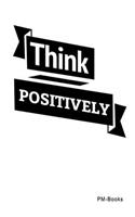 Think Positively: Kariertes A5 Notizbuch oder Heft für Schüler, Studenten und Erwachsene