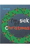 I'm sick of Christmas Journal