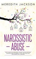 Narcissistic Abuse: How to survive the narcissistic partner, and recover from emotional abuse. Stop being a victim, and avoid toxic relationships with a narcissist