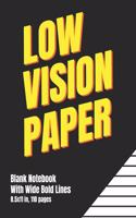 Low Vision Paper Blank Notebook With Wide Bold Lines: A Big Blank Lined Book For Visually Impaired or Legally Blind Men and Women