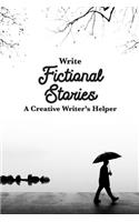 Write Fictional Stories A Creative Writer's Helper: For Writers and Story Tellers of Any Book Genre, Novels, Fiction Stories, Teen and Children's Books. Quick Ideas, Creative Inspiration. Easy to Foll