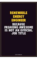 Renewable Energy Engineer, Because Freaking Awesome Is Not An Official Job Title: Career Motivational Quotes 6x9 120 Pages Blank Lined Notebook Journal