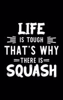 Life Is Tough That's Why There Is Squash