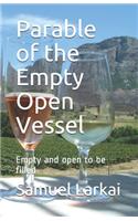 Parable of the Empty Open Vessel: Empty and open to be filled