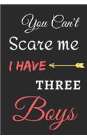 You Can't Scare Me I Have Three Boys: lined notebook, funny gift for fathers
