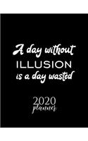 A Day Without Illusion Is A Day Wasted 2020 Planner