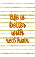 Life Is Better With Red hair