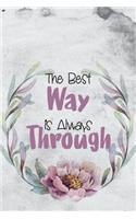 The Best Way Is Always Through: Motivational Bullet Journal - 120-Page 1/4 Inch Dot Grid Notebook - 6 X 9 Perfect Bound Paperback