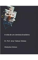 vida de um cientista brasileiro: Dr. Prof. Jerzy Tadeusz Sielawa