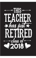 This Teacher Has Just Retired Class Of 2018: Teacher Journal Notebook Lined Pages V10