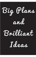 Big Plans and Brilliant Ideas: Inspirational Motivational Gift - Notebook - Journal with Inspirational Quote Cover (Black and Great Gifts for Her (Women and Teen Girls)(110 Pages 