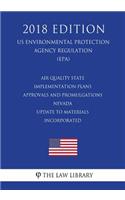 Air Quality State Implementation Plans - Approvals and Promulgations - Nevada - Update to Materials Incorporated (US Environmental Protection Agency Regulation) (EPA) (2018 Edition)