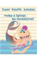 Dear Fourth Grader, Make A Splash. Be Awesome! xoxo Your Mermaid