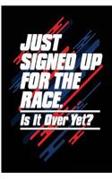 Just Signed Up For The Race Is It Over Yet: Blank Lined Journal - Journals for Running