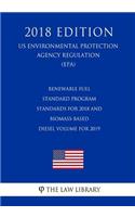 Renewable Fuel Standard Program - Standards for 2018 and Biomass-Based Diesel Volume for 2019 (US Environmental Protection Agency Regulation) (EPA) (2018 Edition)