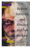 Beaten, Battered, and Bruised, But Not Broken