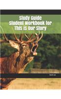 Study Guide Student Workbook for This Is Our Story