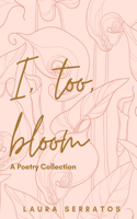 I, too, bloom